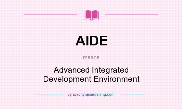What does AIDE mean? It stands for Advanced Integrated Development Environment