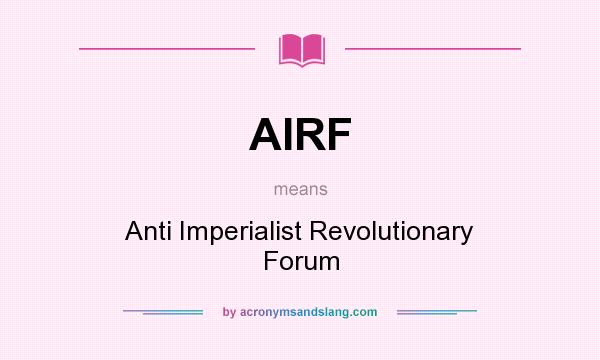 What does AIRF mean? It stands for Anti Imperialist Revolutionary Forum