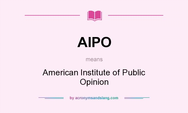 What does AIPO mean? It stands for American Institute of Public Opinion