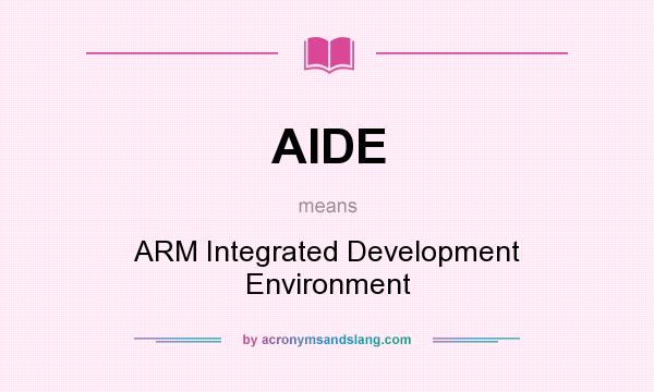 What does AIDE mean? It stands for ARM Integrated Development Environment