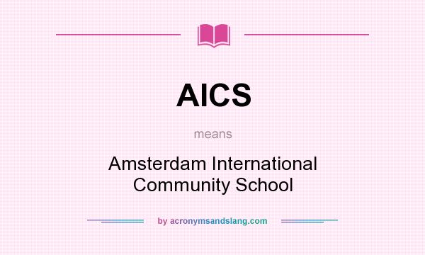 What does AICS mean? It stands for Amsterdam International Community School