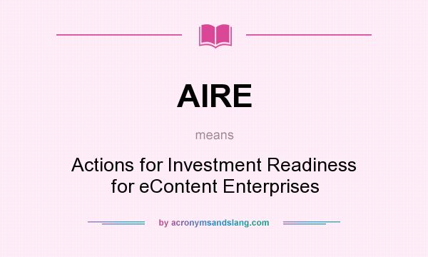 What does AIRE mean? It stands for Actions for Investment Readiness for eContent Enterprises