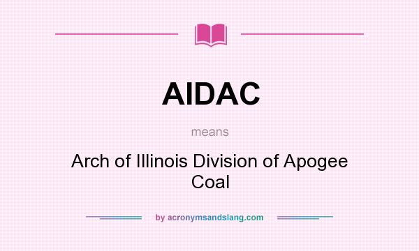 What does AIDAC mean? It stands for Arch of Illinois Division of Apogee Coal