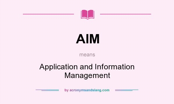 What does AIM mean? It stands for Application and Information Management