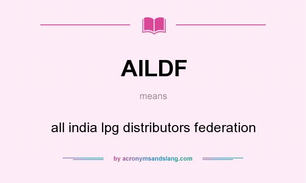 What does AILDF mean? It stands for all india lpg distributors federation