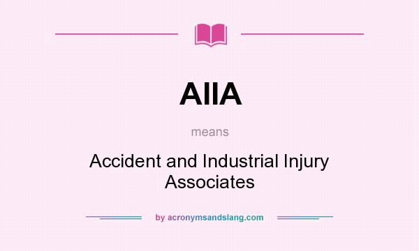 What does AIIA mean? It stands for Accident and Industrial Injury Associates