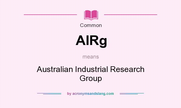 What does AIRg mean? It stands for Australian Industrial Research Group