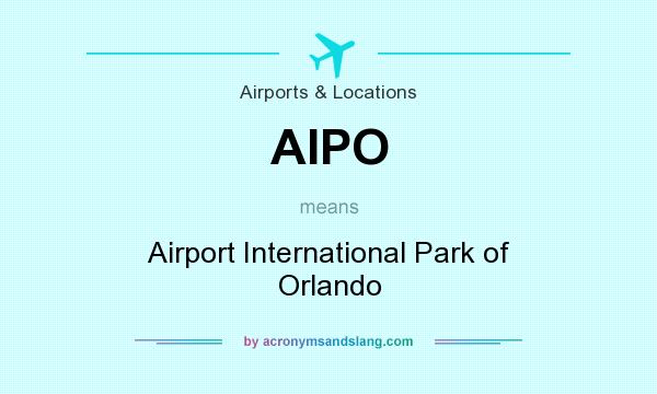 What does AIPO mean? It stands for Airport International Park of Orlando