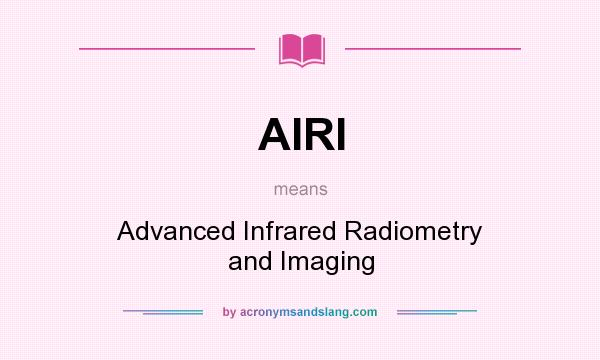 What does AIRI mean? It stands for Advanced Infrared Radiometry and Imaging