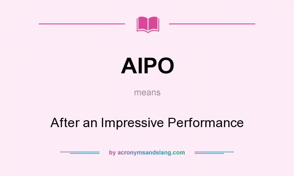 What does AIPO mean? It stands for After an Impressive Performance