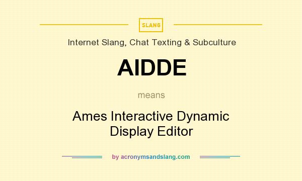 What does AIDDE mean? It stands for Ames Interactive Dynamic Display Editor