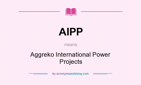 What does AIPP mean? It stands for Aggreko International Power Projects