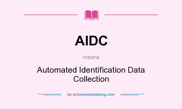 What does AIDC mean? It stands for Automated Identification Data Collection