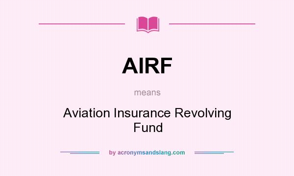 What does AIRF mean? It stands for Aviation Insurance Revolving Fund