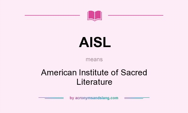 What does AISL mean? It stands for American Institute of Sacred Literature