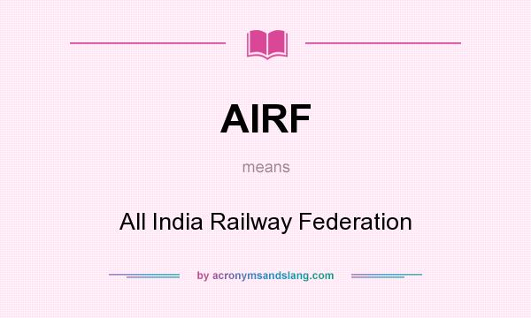 What does AIRF mean? It stands for All India Railway Federation