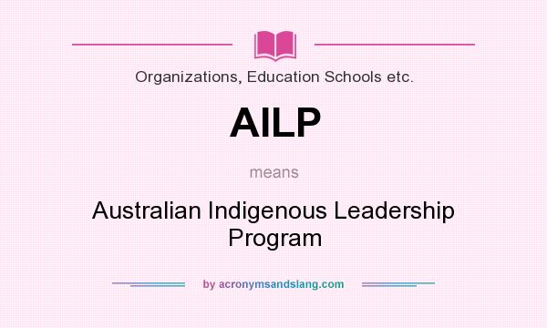 What does AILP mean? It stands for Australian Indigenous Leadership Program