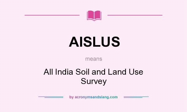 What does AISLUS mean? It stands for All India Soil and Land Use Survey