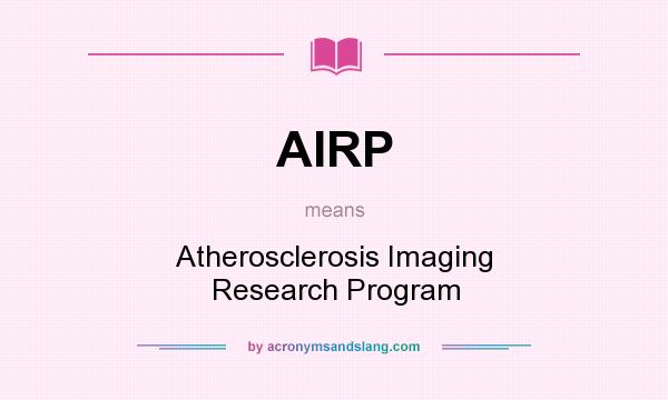 What does AIRP mean? It stands for Atherosclerosis Imaging Research Program