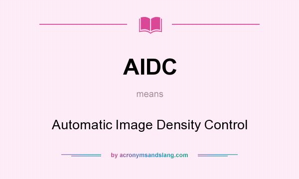 What does AIDC mean? It stands for Automatic Image Density Control