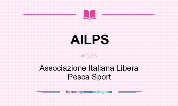 What does AILPS mean? It stands for Associazione Italiana Libera Pesca Sport