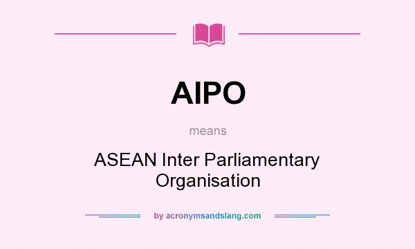What does AIPO mean? It stands for ASEAN Inter Parliamentary Organisation