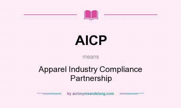 What does AICP mean? It stands for Apparel Industry Compliance Partnership