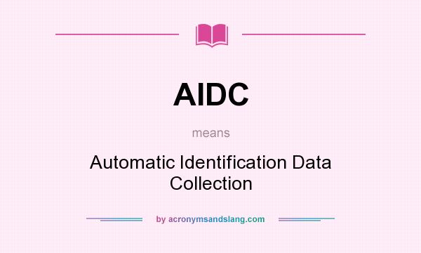 What does AIDC mean? It stands for Automatic Identification Data Collection
