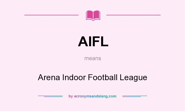 What does AIFL mean? It stands for Arena Indoor Football League