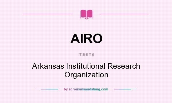 What does AIRO mean? It stands for Arkansas Institutional Research Organization