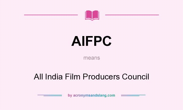 What does AIFPC mean? It stands for All India Film Producers Council