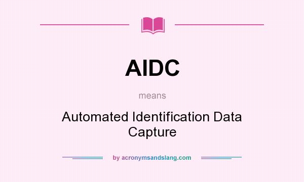 What does AIDC mean? It stands for Automated Identification Data Capture