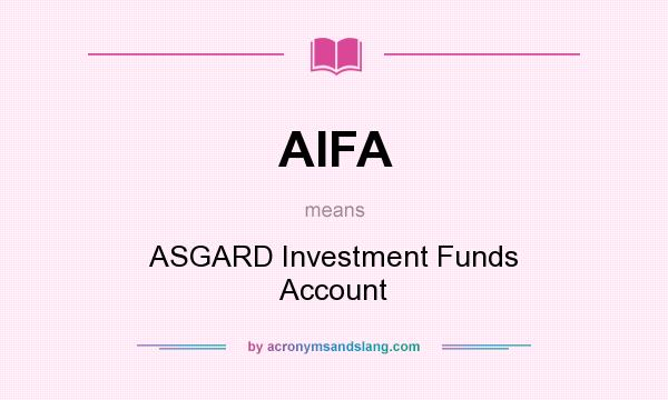 What does AIFA mean? It stands for ASGARD Investment Funds Account
