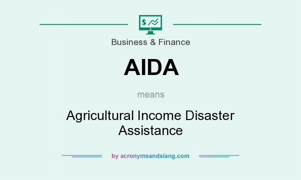 What does AIDA mean? It stands for Agricultural Income Disaster Assistance