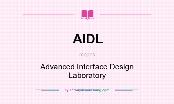 What does AIDL mean? It stands for Advanced Interface Design Laboratory