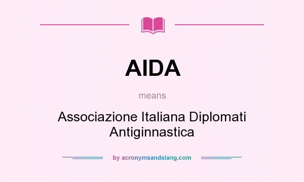 What does AIDA mean? It stands for Associazione Italiana Diplomati Antiginnastica