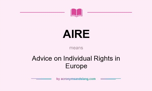 What does AIRE mean? It stands for Advice on Individual Rights in Europe