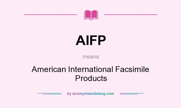What does AIFP mean? It stands for American International Facsimile Products