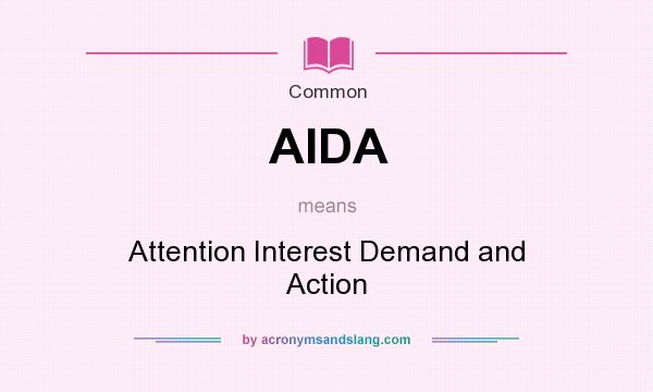 What does AIDA mean? It stands for Attention Interest Demand and Action