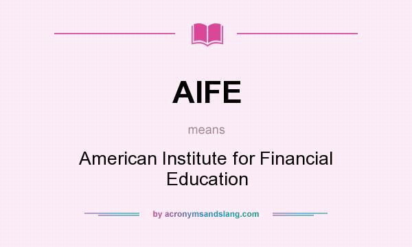 What does AIFE mean? It stands for American Institute for Financial Education
