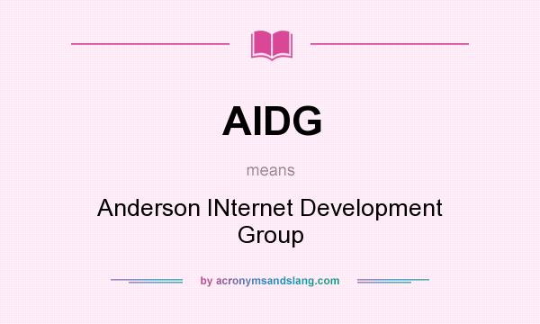 What does AIDG mean? It stands for Anderson INternet Development Group