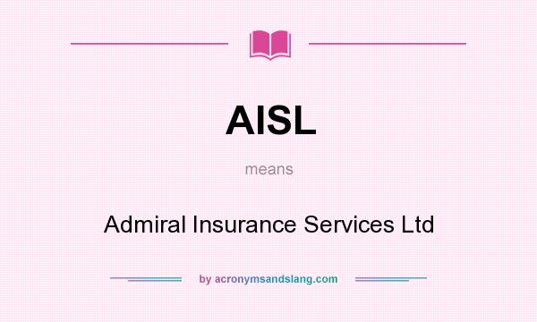 What does AISL mean? It stands for Admiral Insurance Services Ltd