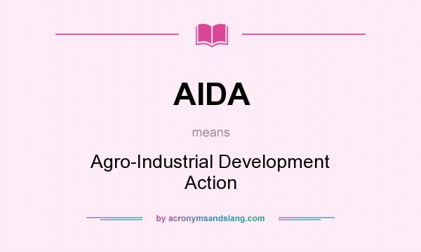 What does AIDA mean? It stands for Agro-Industrial Development Action