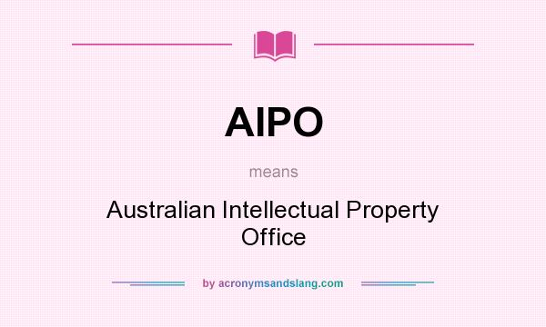 What does AIPO mean? It stands for Australian Intellectual Property Office