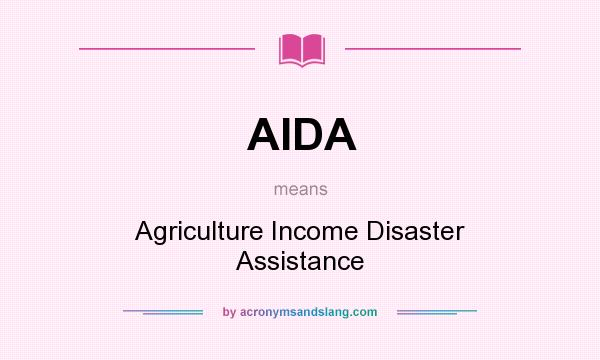 What does AIDA mean? It stands for Agriculture Income Disaster Assistance