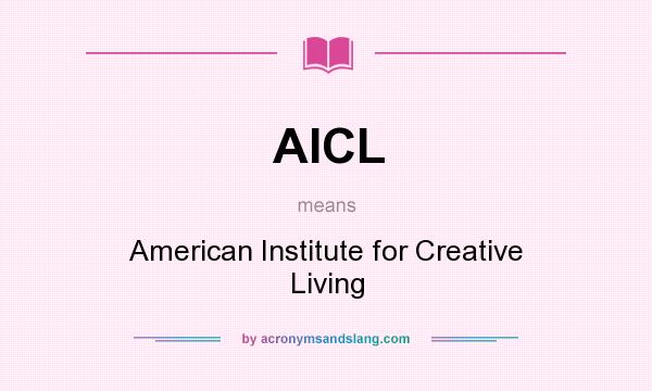What does AICL mean? It stands for American Institute for Creative Living