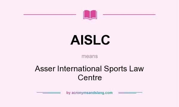 What does AISLC mean? It stands for Asser International Sports Law Centre