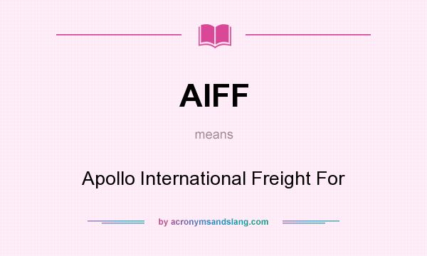 What does AIFF mean? It stands for Apollo International Freight For