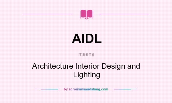 What does AIDL mean? It stands for Architecture Interior Design and Lighting
