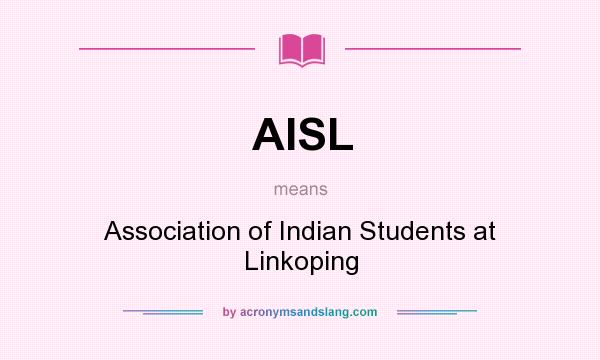 What does AISL mean? It stands for Association of Indian Students at Linkoping